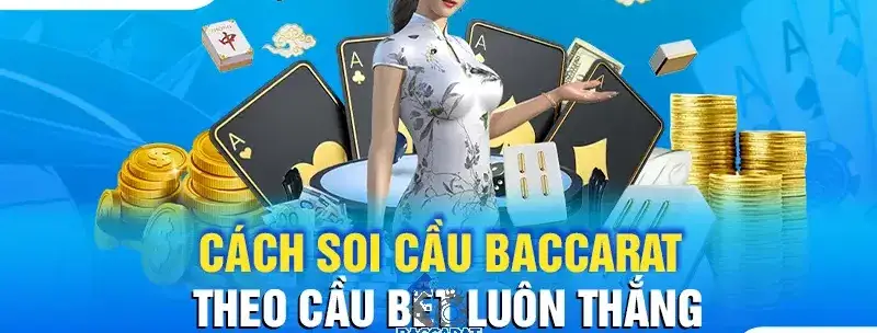 Cách soi cầu và canh cầu bệt khi chơi baccarat trực tuyến